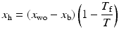 
$$ {x}_{\mathrm{h}}=\left({x}_{\mathrm{wo}}-{x}_{\mathrm{b}}\right)\left(1-\frac{T_{\mathrm{f}}}{T}\right) $$
