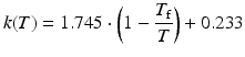 
$$ k(T)=1.745\cdot \left(1-\frac{T_{\mathrm{f}}}{T}\right)+0.233 $$
