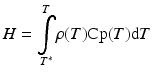 
$$ H={\displaystyle \underset{T^{*}}{\overset{T}{\int }}\rho (T)\mathrm{C}\mathrm{p}(T)\mathrm{d}T} $$
