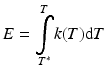 
$$ E={\displaystyle \underset{T^{*}}{\overset{T}{\int }}k(T)\mathrm{d}T} $$
