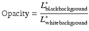 
$$ \mathrm{Opacity}=\frac{L_{\mathrm{blackbackground}}^{*}}{L_{\mathrm{whitebackground}}^{*}} $$
