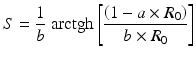 
$$ S=\frac{1}{b}\kern.3em \mathrm{arctgh}\left[\frac{\left(1-a\times {R}_0\right)}{b\times {R}_0}\right] $$
