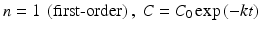 
$$ n=1\ \left(\mathrm{first}\hbox{-} \mathrm{order}\right),\ C = {C}_0 \exp \left(-kt\right) $$
