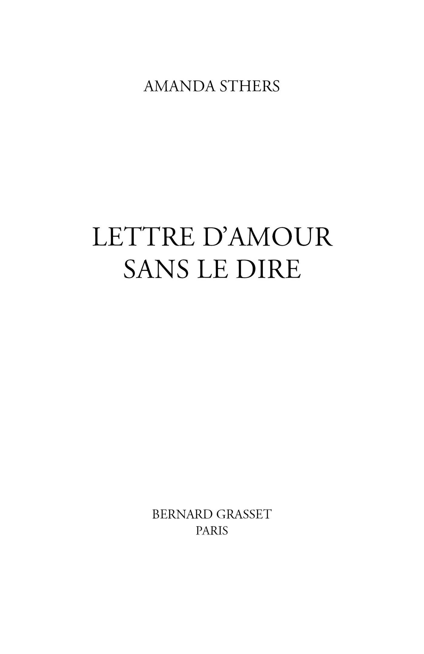 Page de titre : Sthers Amanda, Lettre d’amour sans le dire, Bernard Grasset