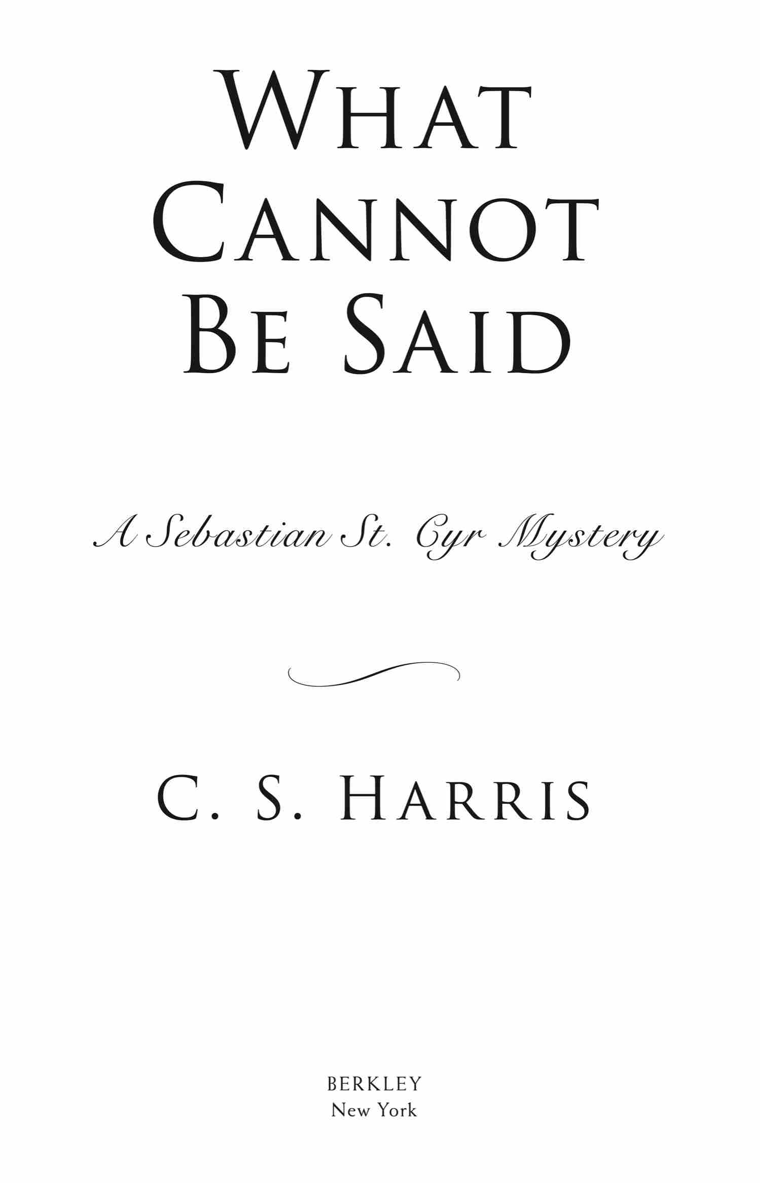 Book Title, What Cannot Be Said, Author, C. S. Harris, Imprint, Berkley