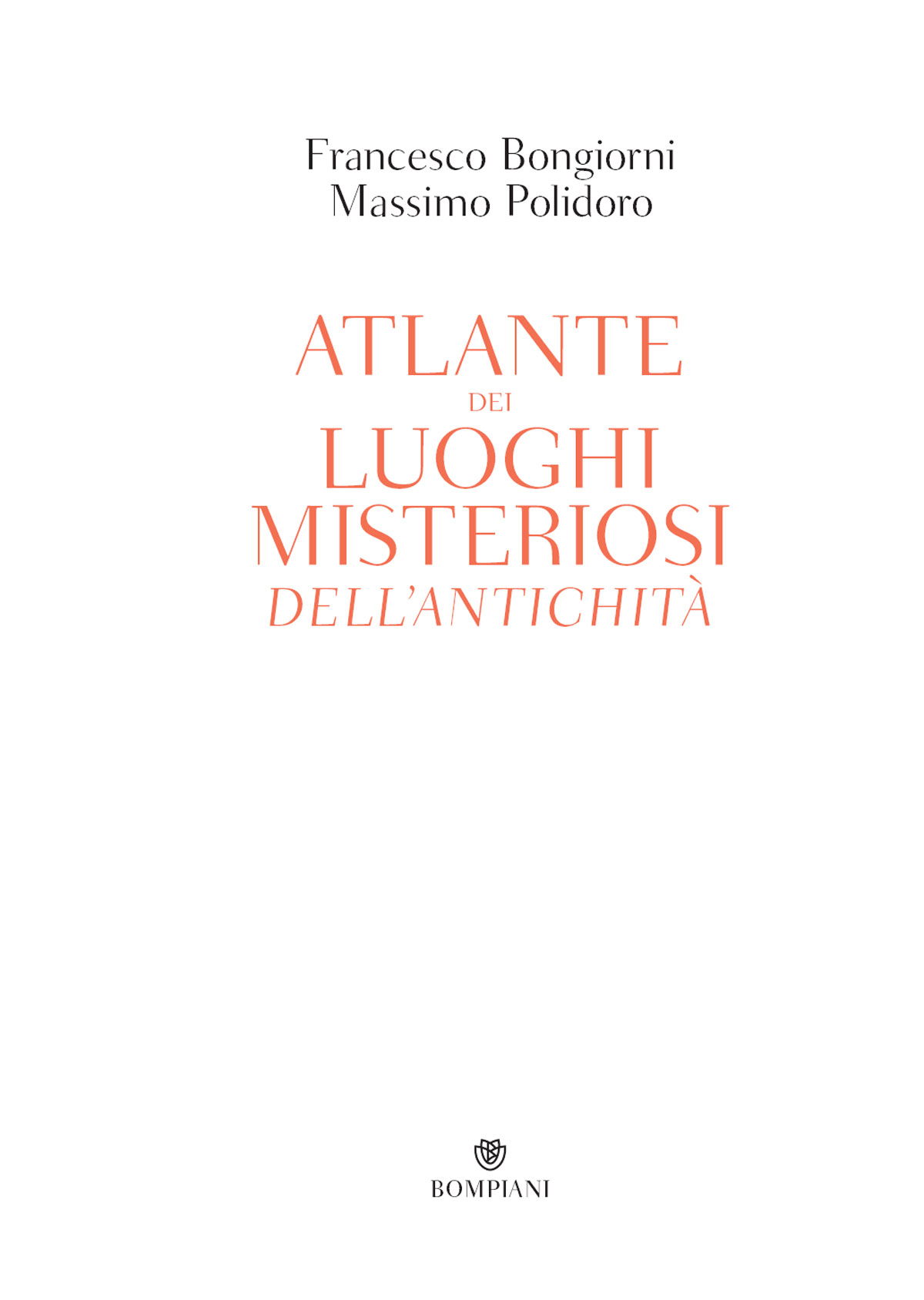 Francesco Bongiorni e Massimo Polidoro – Atlante dei luoghi misteriosi dell’antichità – Bompiani