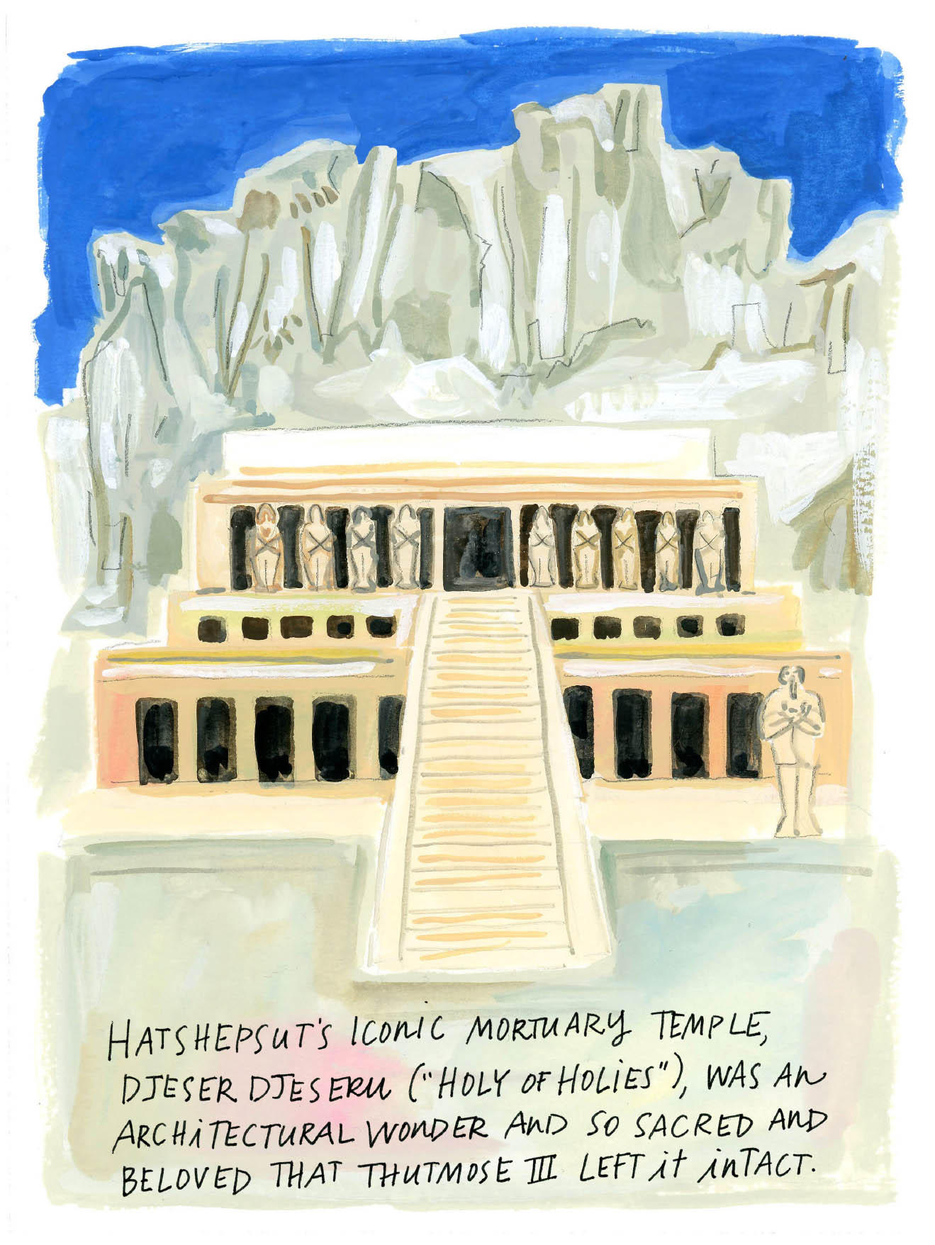 HATSHEPSUT’S ICONIC MORTUARY TEMPLE, DJESER DJESERU (”HOLY OF HOLIES”), WAS AN ARCHITECTURAL WONDER AND SO SACRED AND BELOVED THAT THUTMOSE III LEFT IT INTACT.