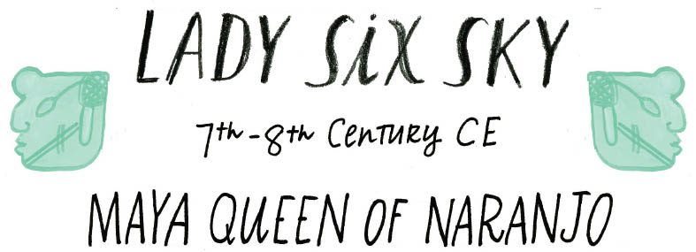 LADY SIX SKY 7TH-8TH CENTURY CE MAYA QUEEN OF NARANJO