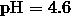 \mathrm{pH} = 4.6