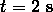 t = 2 \ \mathrm{s}