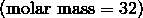 (\mathrm{molar \ mass} = 32)