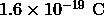 1.6 \times 10^{-19} \ \text{C}