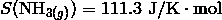 S(\mathrm{NH}_{3(g)}) = 111.3 \ \mathrm{J/K}\cdot\mathrm{mol}