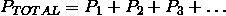 P_{TOTAL} = P_1 + P_2 + P_3 + \ldots