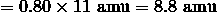 = 0.80 \times 11 \ \mathrm{amu} = 8.8 \ \mathrm{amu} 