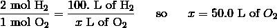 \frac {2\ \text{mol H}_2} {1\ \text{mol O}_2} = \frac {100.\ \text{L of H}_2} {x \ \text{L of O}_2} \ \ \ \ \ \text{so} \ \ \ \ \ x = 50.0\ \text{L of}\ O_2