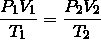  \frac {P_1V_1} {T_1} = \frac {P_2V_2} {T_2}