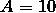 A = 10