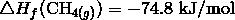 \triangle H_f (\mathrm{CH}_{4(g)}) = -74.8 \ \text{kJ/mol}