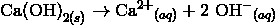 \mathrm{Ca(OH)}_{2(s)}\rightarrow \mathrm{Ca}^{2+}{_{(aq)}} + 2 \ \mathrm{OH}^-{_{(aq)}}