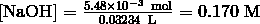 [\mathrm{NaOH}] = \frac {5.48 \times 10^{-3} \ \mathrm{mol}} {0.03234 \ \mathrm{L}} = 0.170 \ \mathrm{M}