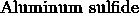 \text{Aluminum sulfide}