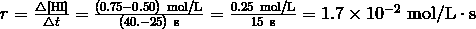 r = \frac {\triangle [\mathrm{HI}]} {\triangle t} = \frac {(0.75 - 0.50) \ \text{mol/L}} {(40. - 25) \ \mathrm{s}} = \frac {0.25 \ \text{mol/L}} {15 \ \mathrm{s}} = 1.7 \times 10^{-2} \ \text{mol/L} \cdot \mathrm{s}