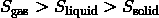 S_{\mathrm{gas}} > S_{\text{liquid}} > S_{\text{solid}}