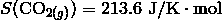 S(\mathrm{CO}_{2(g)}) = 213.6 \ \mathrm{J/K} \cdot\mathrm{mol}