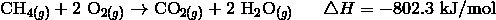 \mathrm{CH}_{4(g)} + 2 \ \mathrm{O}_{2(g)} \rightarrow \mathrm{CO}_{2(g)} + 2 \ \mathrm{H}_2\mathrm{O}_{(g)} \ \ \ \ \ \triangle H = -802.3 \ \text{kJ/mol}