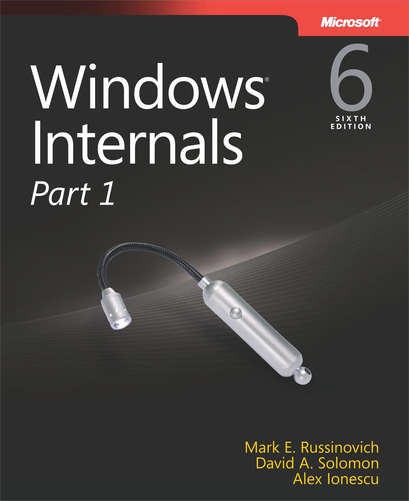 Windows® Internals, Sixth Edition, Part 1