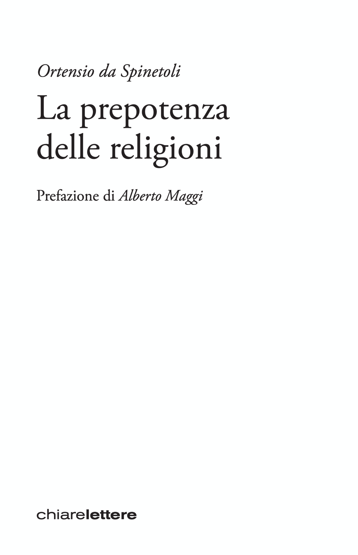 Frontespizio. Ortensio da Spinetoli. La prepotenza delle religioni. Prefazione di Alberto Maggi. Chiarelettere