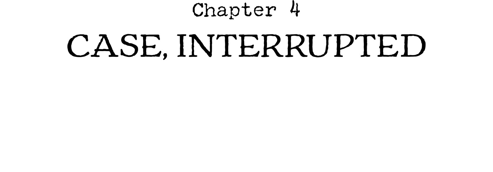 Chapter 4 Case, Interrupted