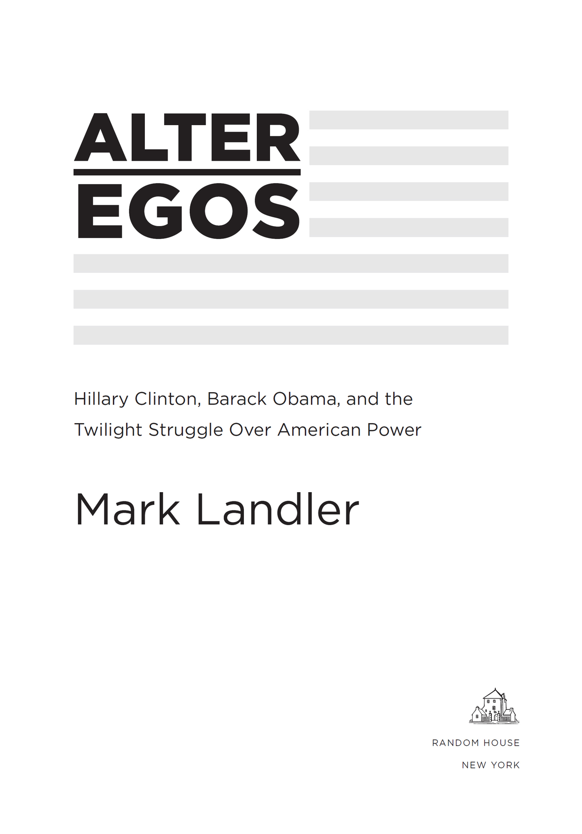 Alter Egos: Hillary Clinton, Barack Obama, and the Twilight Struggle Over American Power