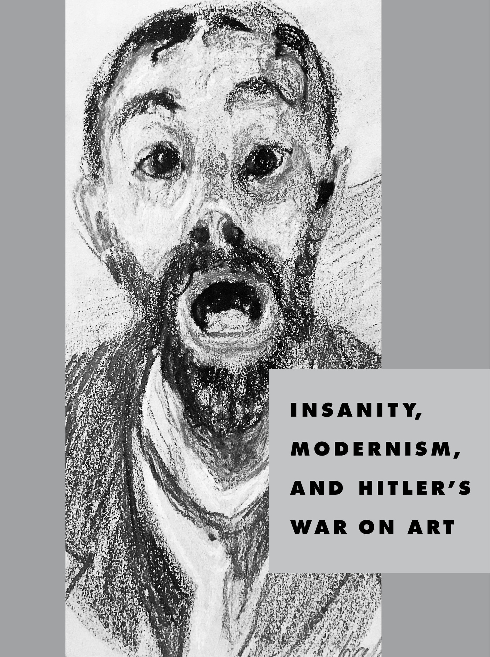 Insanity, Modernism, and Hitler’s War on Art