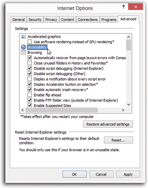 Choosing Tools→Internet Options opens this dialog box, the identical twin of the Internet Options program in the Control Panel. Double-click one of the headings (like “Accessibility”) to collapse all of its checkboxes. Your sanity is the winner here.