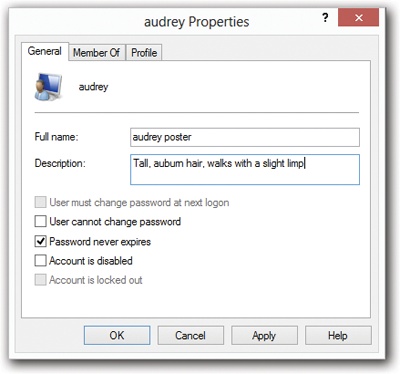 In the Properties dialog box for a User account, you can change the full name or description, modify the password options, and add this person to or remove this person from a group. The Properties dialog box for a group is simpler still, containing only a list of the group’s members.