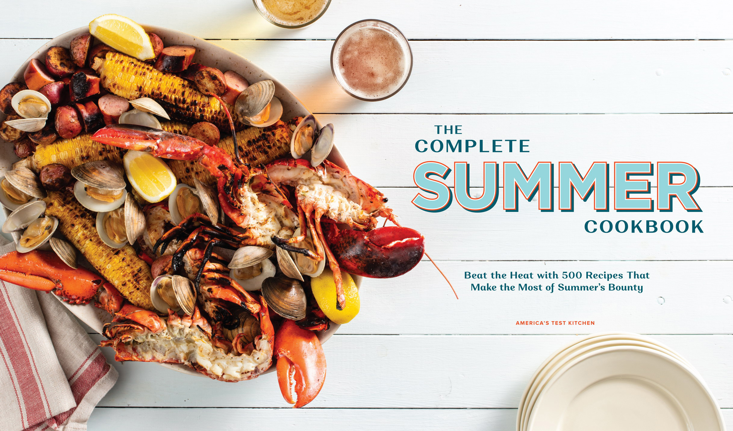 Book title, The Complete Summer Cookbook, subtitle, Beat the Heat with 500 Recipes that Make the Most of Summer’s Bounty, author, America’s Test Kitchen, imprint, America’s Test Kitchen