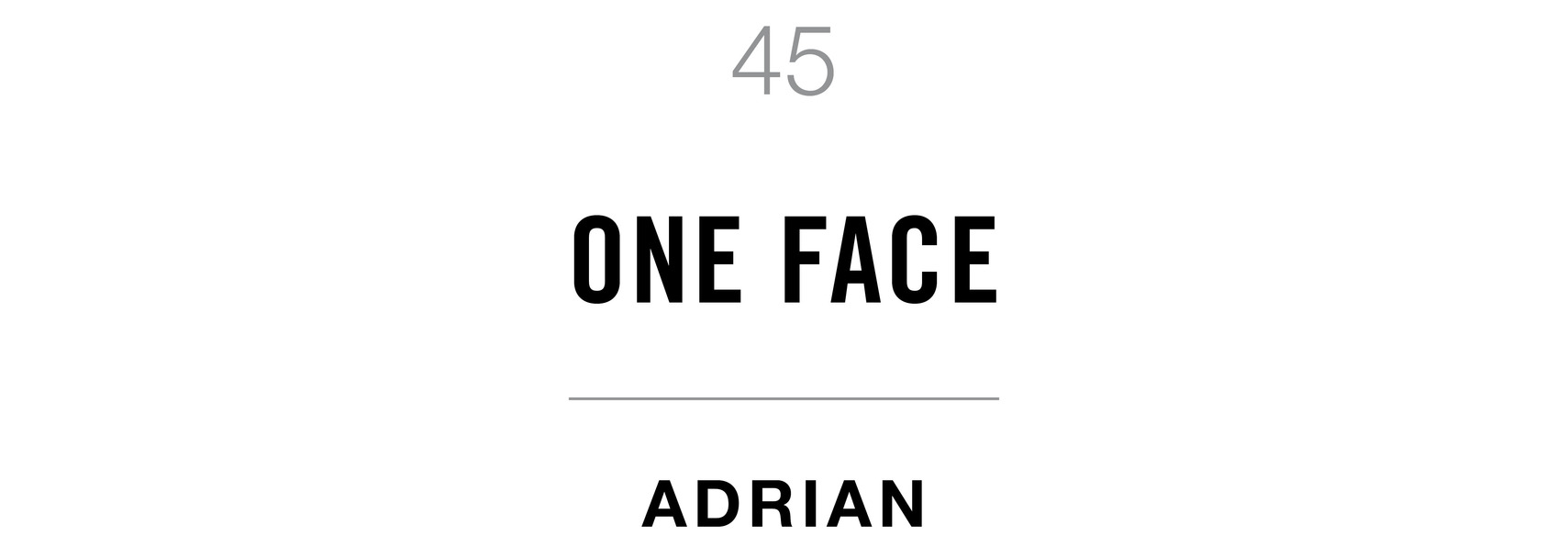 45 One Face Adrian