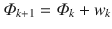$$\varPhi_{k + 1} = \varPhi_{k} + w_{k}$$