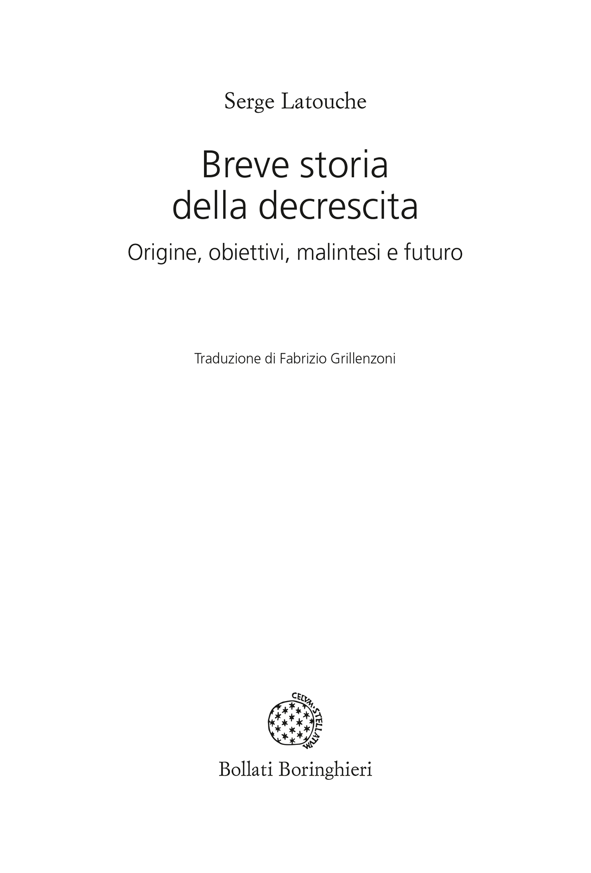 Frontespizio - Serge Latouche: Breve storia della decrescita. Origine, obiettivi, malintesi e futuro. Edizioni Bollati Boringhieri.