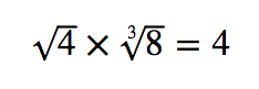 sqrt(4)*root(3,8)=4