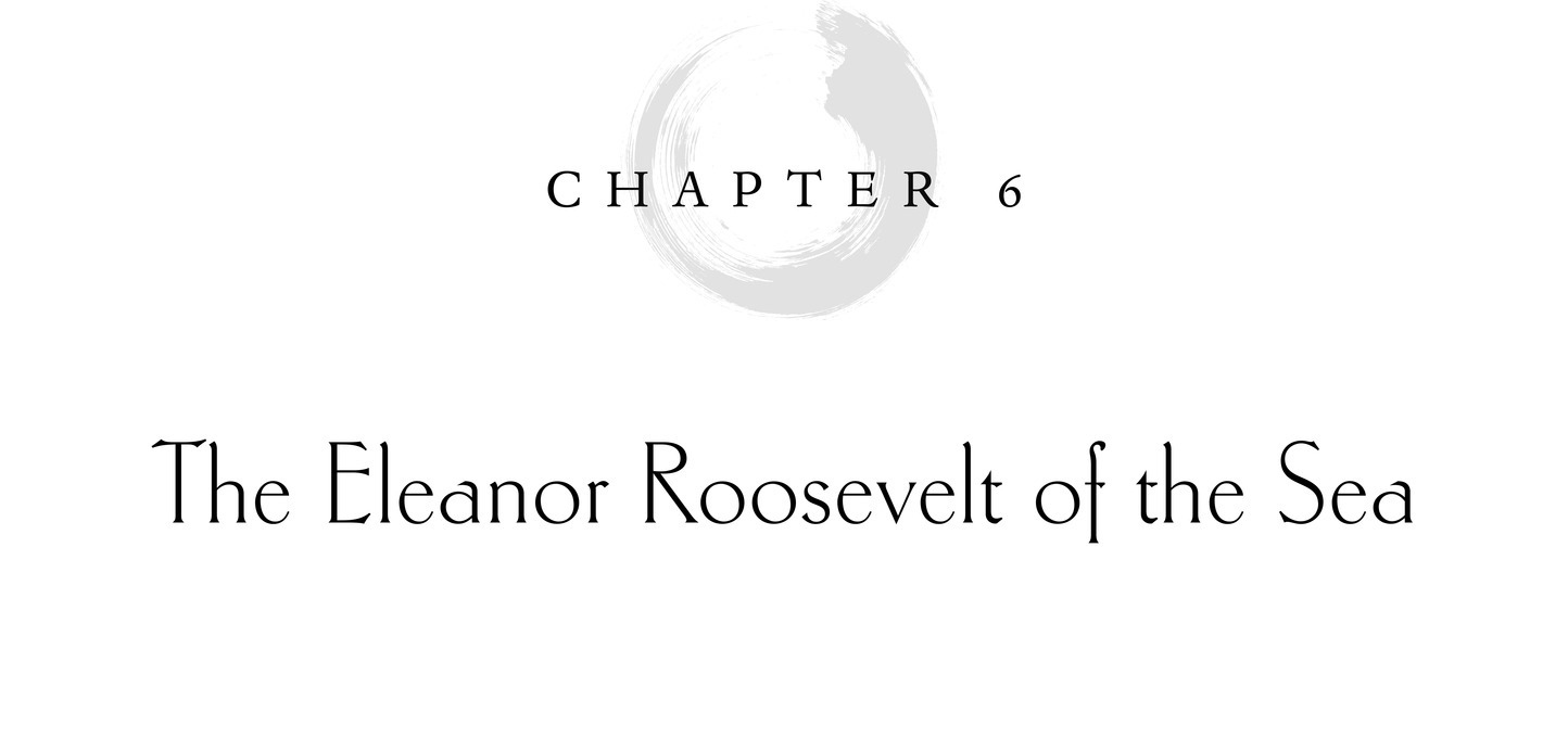 Chapter 6 The Eleanor Roosevelt of the Sea