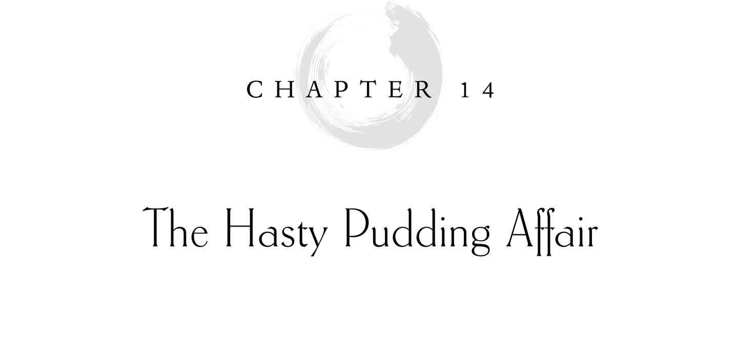 Chapter 14 The Hasty Pudding Affair