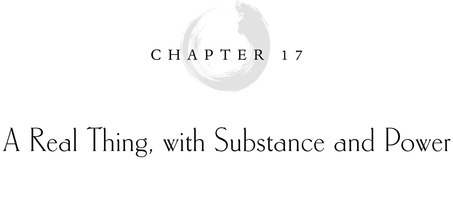 Chapter 17 A Real Thing, with Substance and Power