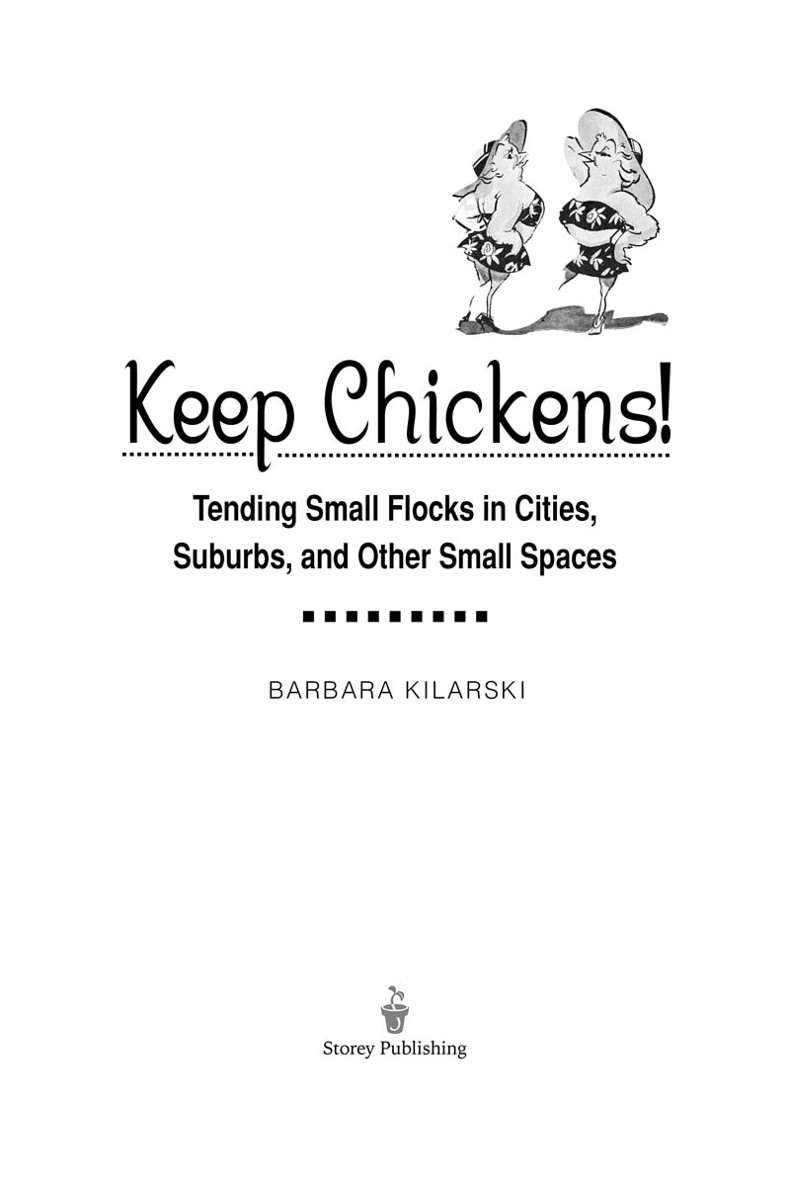 Keep Chickens! Tending Small Flocks in Cities, Suburbs, and Other Small Spaces