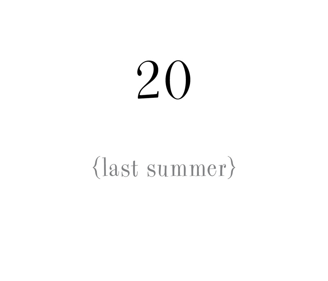 20 {last summer}