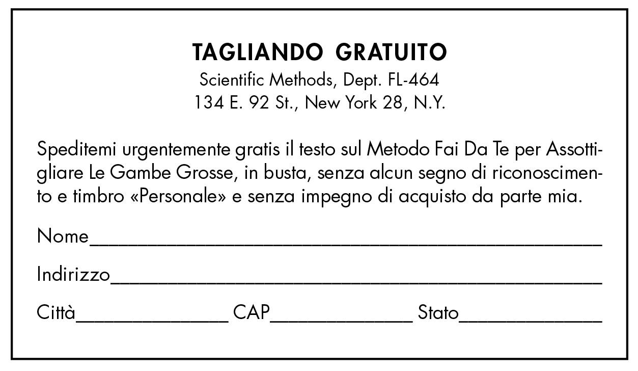 Tagliando gratuito per ricevere il testo sul Metodo Fai Da Te per Assotti- gliare Le Gambe Grosse