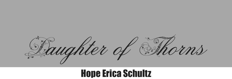 Gray background, black text: Daughter of Thorns; white background, black text: Hope Erica Schultz