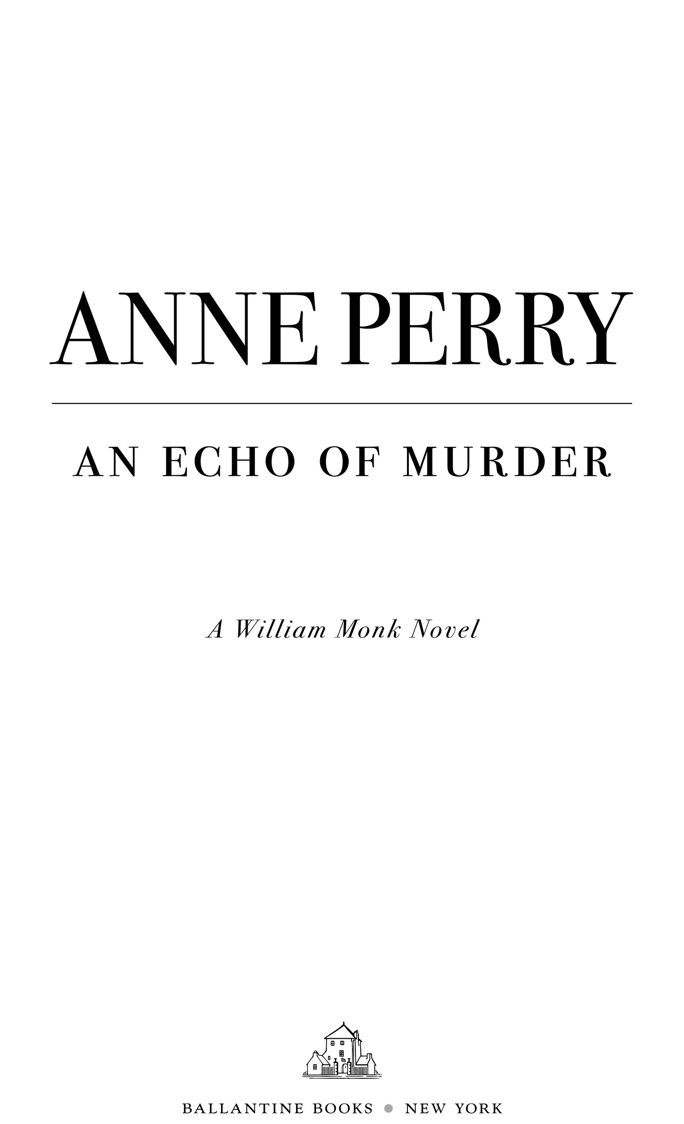 Anne Perry an echo of murder A William Monk Novel ballantine books • new york